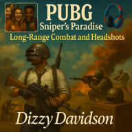 PUBG Sniper's Paradise: Long-Range Combat and Headshots: Precision, Power, and Pro-Level Sniping Tactics to Dominate the Battleground