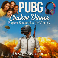 PUBG Chicken Dinner: Expert Strategies for Victory: Master the Battleground, Win the War-Your Chicken Dinner Awaits!