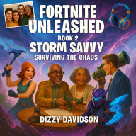 Fortnite Unleashed: Book 2: Storm Savvy - Surviving the Chaos: Master the Storm, Outsmart the Chaos, and Win Every Battle Royale
