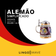 Alemão Simplificado - Iniciante Absoluto - Volume 1 de 3