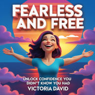 Fearless and Free: Unlock Confidence You Didn't Know You Had