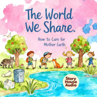 The World We Share: How to Care for Mother Earth