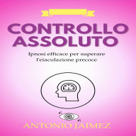 Controllo Assoluto: Ipnosi efficace per superare l'eiaculazione precoce