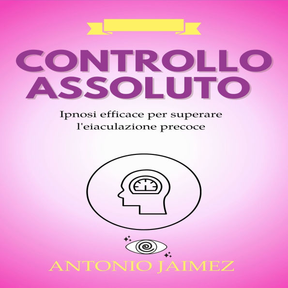 Controllo Assoluto: Ipnosi efficace per superare l'eiaculazione precoce