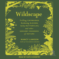 Wildscape: Trilling Chipmunks, Beckoning Blooms, Salty Butterflies, and other Sensory Wonders of Nature