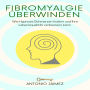 Fibromyalgie überwinden: Wie Hypnose Schmerzen lindern und Ihre Lebensqualität verbessern kann