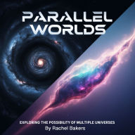 Parallel Worlds: Exploring the Possibility of Multiple Universes