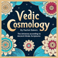 Vedic Cosmology: The Universe according to Ancient Hindu Scriptures