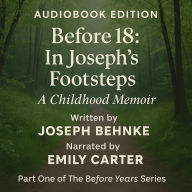 Before 18: In Joseph's Footsteps: A Memoir of Trauma, Loss, and Becoming