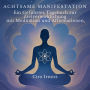 Achtsame Manifestation: Ein Geführtes Tagebuch zur Zielverwirklichung mit Meditation und Affirmationen
