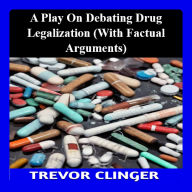 Play on Debating Drug Legalization (With Factual Arguments)