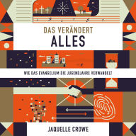 Das verändert alles: Wie das Evangelium die Jugendjahre verwandelt