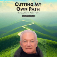 Cutting My Own Path: The Guy Wyser Pratte Story