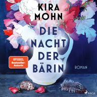 Die Nacht der Bärin: Roman SPIEGEL-Bestsellerautorin Kira Mohn von einer neuen Seite Aufarbeitung der Vergangenheit u