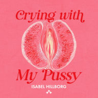 Crying With My Pussy