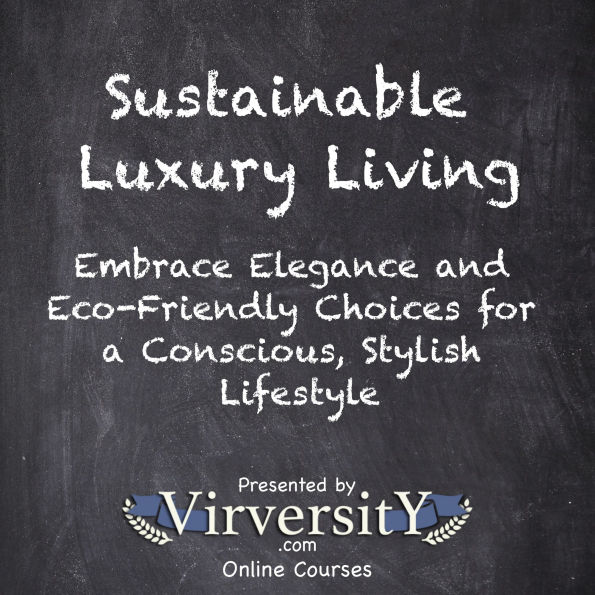 Sustainable Luxury Living: Embrace Elegance and Eco-Friendly Choices for a Conscious, Stylish Lifestyle