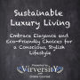 Sustainable Luxury Living: Embrace Elegance and Eco-Friendly Choices for a Conscious, Stylish Lifestyle