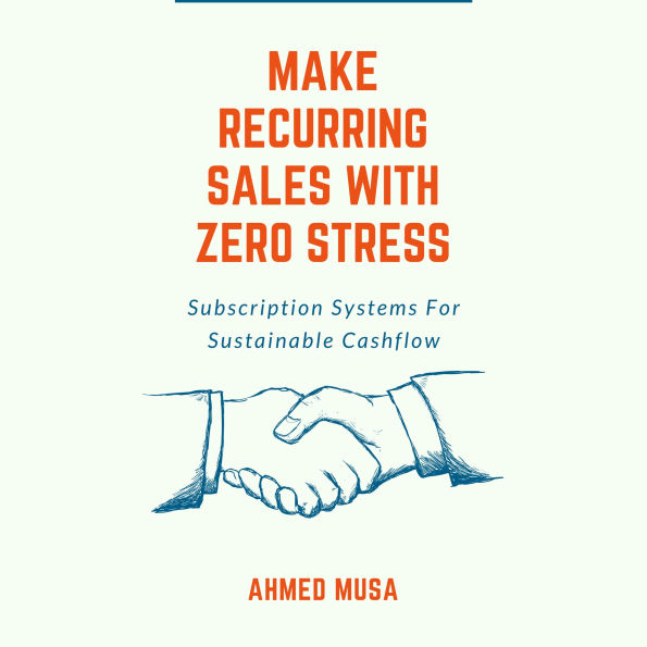 Make Recurring Sales With Zero Stress: Subscription Systems For Sustainable Cashflow
