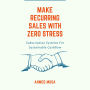Make Recurring Sales With Zero Stress: Subscription Systems For Sustainable Cashflow