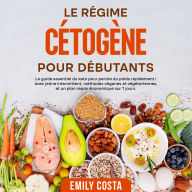 Le régime cétogène pour débutants: Le guide essentiel du keto pour perdre du poids rapidement ! Avec jeûne intermittent, méthodes véganes et végétariennes, et un plan repas économique sur 7 jours.
