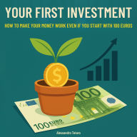 Your first investment: How to Make Money Work (including if you start with 100 euros)