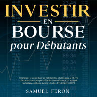 Investir en bourse pour débutants: Comment se constituer un patrimoine et atteindre la liberté financière avec un portefeuille diversifié en ETF, analyse technique, options, penny stocks, dividendes et SCPI.