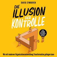 Ebook textbook downloads Die Illusion der Kontrolle - Wie mit moderner Organisationsentwicklung Transformation gelingen kann (ungekürzt) by David Symhoven, Lars Vollmer