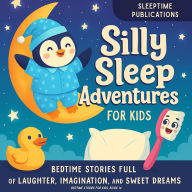 Silly Sleep Adventures for Kids: Bedtime Stories Full of Laughter, Imagination, and Sweet Dreams