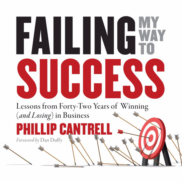 Failing My Way to Success: Lessons from Forty-Two Years of Winning (and Losing) in Business