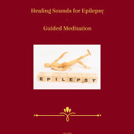 Download textbooks pdf format free Healing Sounds for Epilepsy - Guided Meditation PDB in English by Miss Smilla, Holly von Bonin, Avalana