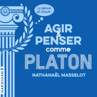 Agir et penser comme Platon