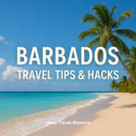 Barbados Travel Tips and Hacks