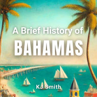 A Brief History of the Bahamas