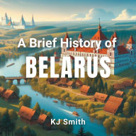 A Brief History of Belarus