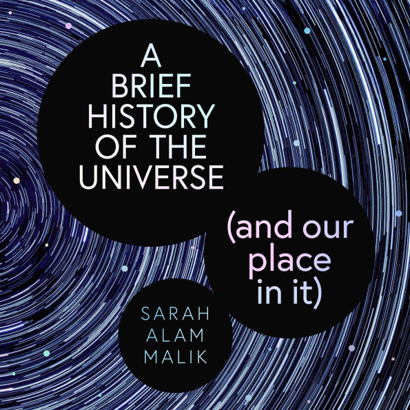 Brief History of the Universe, A (and our place in it)
