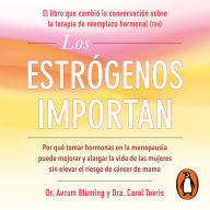 Los estrógenos importan: Por qué tomar hormonas en la menopausia puede mejorar y alargar la vida de las mujeres sin elevar el riesgo de cáncer de mama