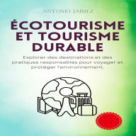 Écotourisme Et Tourisme Durable: Explorer des destinations et des pratiques responsables pour voyager et protéger l'environnement.
