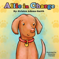 Allie in Charge: The True Story of How One Little Dog Beats Cancer Every Day
