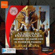 ATADURAS INFERNALES: AMARRES DE AMOR CON EL PODER DE PAIMON (Spanish Edition)