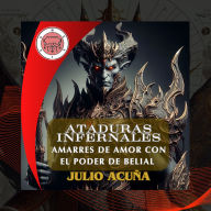 ATADURAS INFERNALES: AMARRES DE AMOR CON EL PODER DE BELIAL (Spanish Edition)