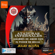 ATADURAS INFERNALES: AMARRES DE AMOR CON EL PODER DE BELIAL (Spanish Edition)
