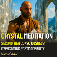 Crystal Meditation: Second Tier Consciousness Overcoming Postmodernity