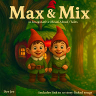 Max and Mix: 10 Imaginative Read-Aloud Tales - including link to 10 songs (Abridged)