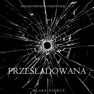 Prze¿ladowana (Seria krymina¿ów o Riley Paige - Cz. 9): Cyfrowa narracja przy u¿yciu syntezowanego g¿osu