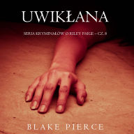 Uwik¿ana (Seria krymina¿ów o Riley Paige - Cz. 8): Cyfrowa narracja przy u¿yciu syntezowanego g¿osu