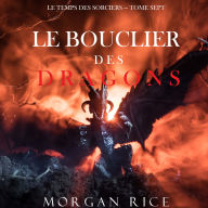 Le Bouclier des Dragons (Le Temps des Sorciers - Tome Sept): Narration par une voix synthétisée