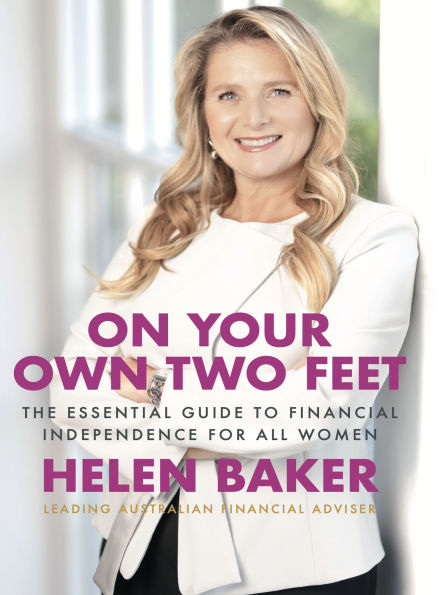 On Your Own Two Feet: The Essential Guide to Financial Independence for all Women: The Essential Guide to Financial Independence for all Women