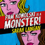 Pam Kowolski is a Monster!