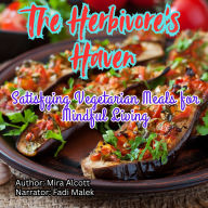 The Herbivore's Haven: Satisfying Vegetarian Meals for Mindful Living