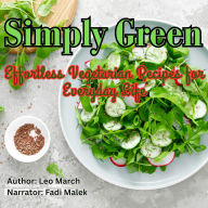 Simply Green: Effortless Vegetarian Recipes for Everyday Life